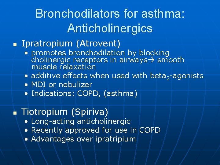 Bronchodilators for asthma: Anticholinergics n Ipratropium (Atrovent) • promotes bronchodilation by blocking cholinergic receptors