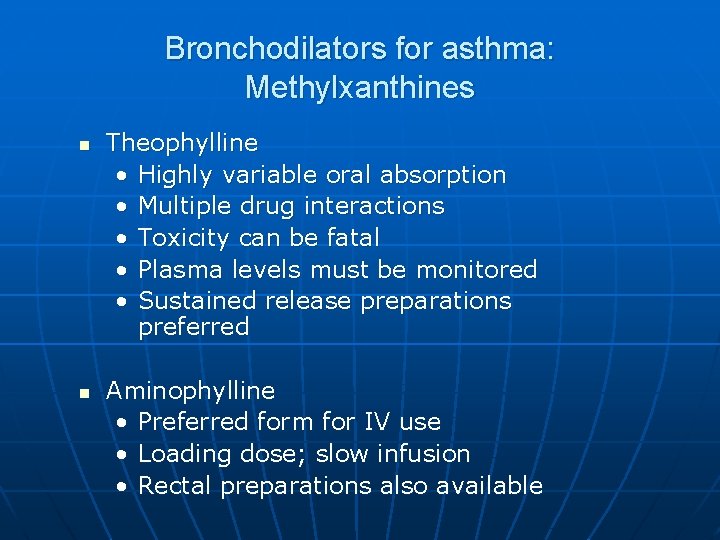 Bronchodilators for asthma: Methylxanthines n n Theophylline • Highly variable oral absorption • Multiple