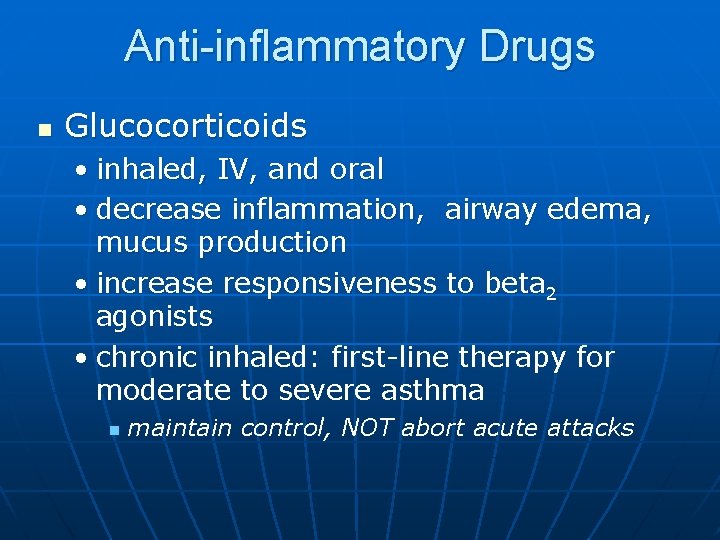 Anti-inflammatory Drugs n Glucocorticoids • inhaled, IV, and oral • decrease inflammation, airway edema,