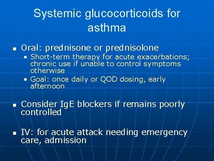 Systemic glucocorticoids for asthma n Oral: prednisone or prednisolone • Short-term therapy for acute