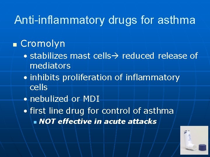 Anti-inflammatory drugs for asthma n Cromolyn • stabilizes mast cells reduced release of mediators
