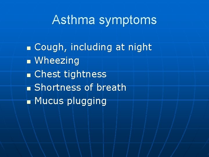 Asthma symptoms n n n Cough, including at night Wheezing Chest tightness Shortness of