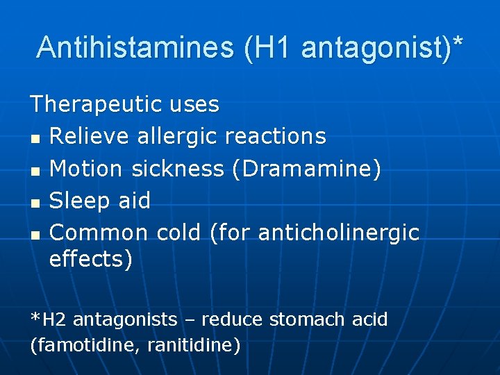 Antihistamines (H 1 antagonist)* Therapeutic uses n Relieve allergic reactions n Motion sickness (Dramamine)