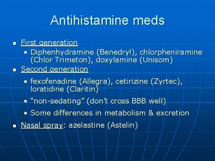 Antihistamine meds n n First generation • Diphenhydramine (Benedryl), chlorpheniramine (Chlor Trimeton), doxylamine (Unisom)