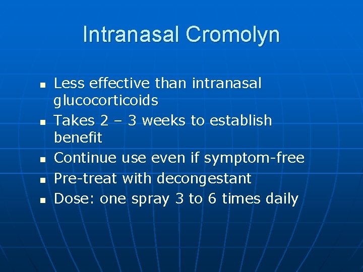 Intranasal Cromolyn n n Less effective than intranasal glucocorticoids Takes 2 – 3 weeks