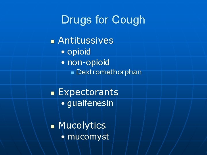 Drugs for Cough n Antitussives • opioid • non-opioid n n Dextromethorphan Expectorants •