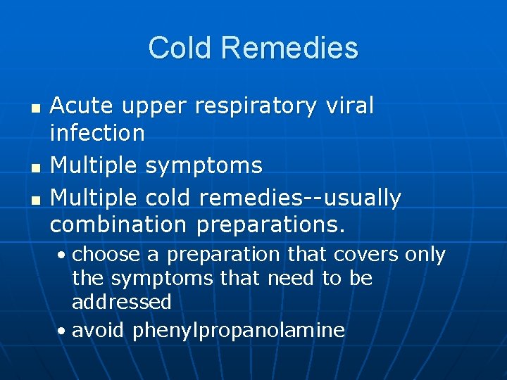 Cold Remedies n n n Acute upper respiratory viral infection Multiple symptoms Multiple cold