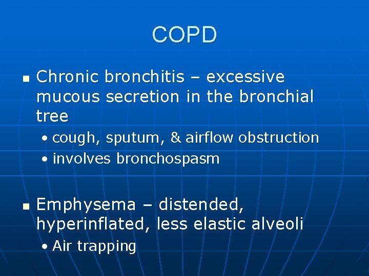 COPD n Chronic bronchitis – excessive mucous secretion in the bronchial tree • cough,