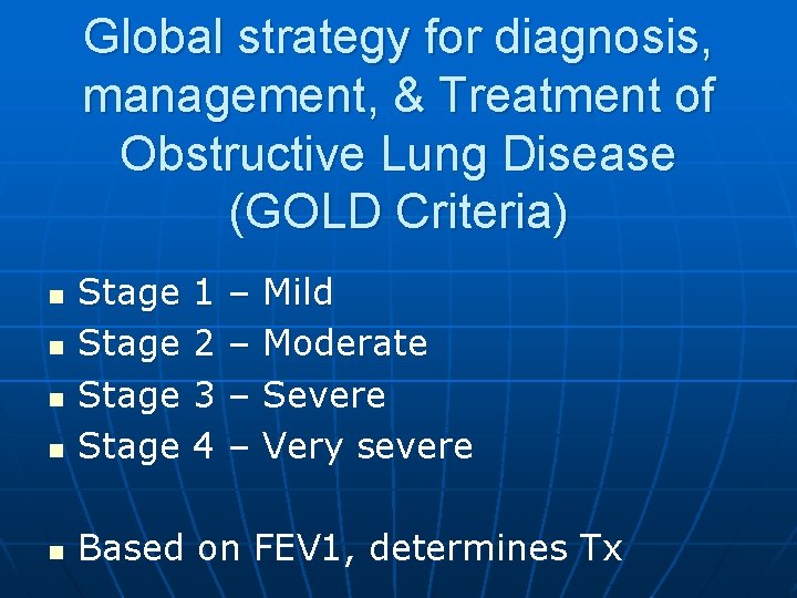 Global strategy for diagnosis, management, & Treatment of Obstructive Lung Disease (GOLD Criteria) n