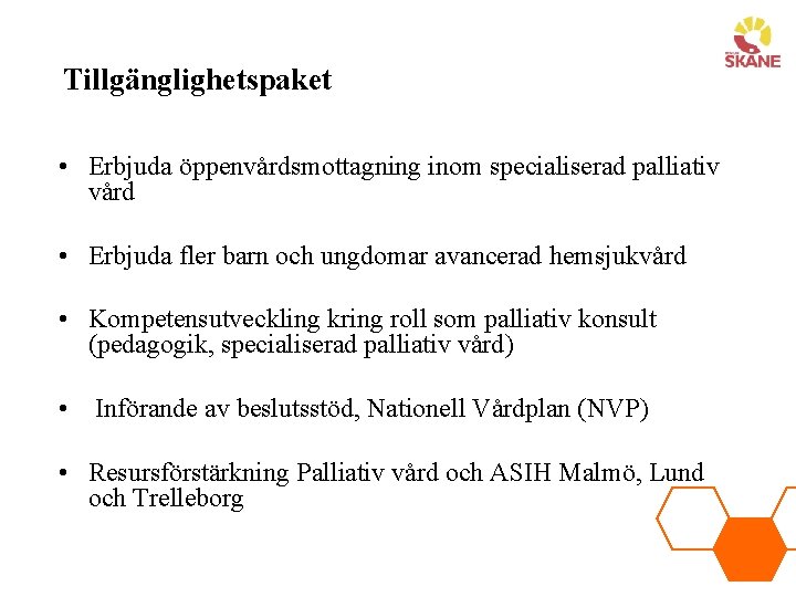 Tillgänglighetspaket • Erbjuda öppenvårdsmottagning inom specialiserad palliativ vård • Erbjuda fler barn och ungdomar