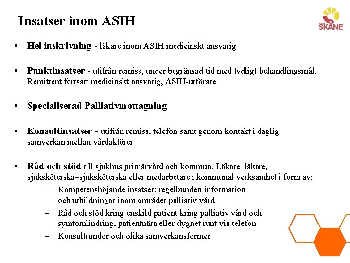 Insatser inom ASIH • Hel inskrivning - läkare inom ASIH medicinskt ansvarig • Punktinsatser