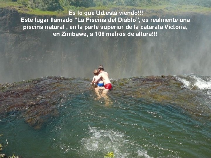 o Es lo que Ud. está viendo!!! Este lugar llamado “La Piscina del Diablo”,