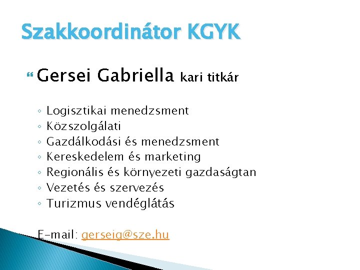 Szakkoordinátor KGYK Gersei ◦ ◦ ◦ ◦ Gabriella kari titkár Logisztikai menedzsment Közszolgálati Gazdálkodási
