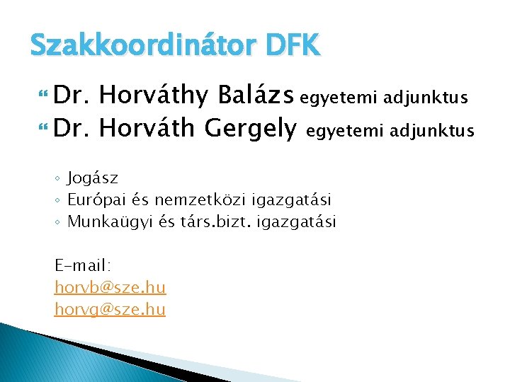 Szakkoordinátor DFK Dr. Horváthy Balázs egyetemi adjunktus Dr. Horváth Gergely egyetemi adjunktus ◦ Jogász