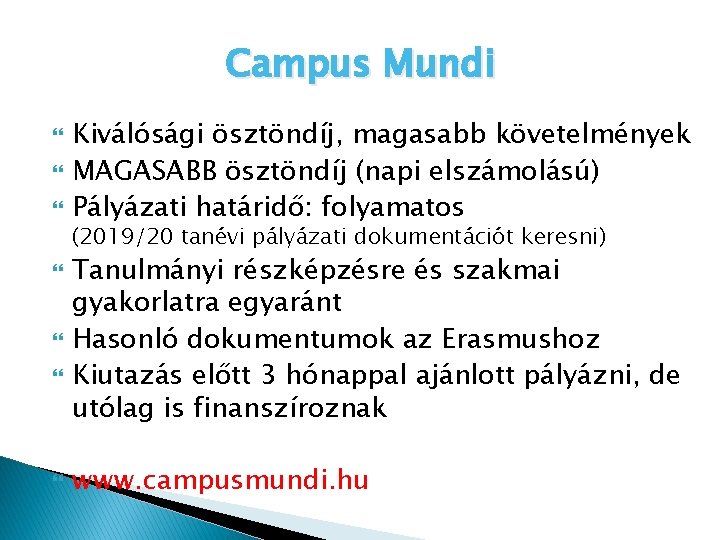 Campus Mundi Kiválósági ösztöndíj, magasabb követelmények MAGASABB ösztöndíj (napi elszámolású) Pályázati határidő: folyamatos (2019/20