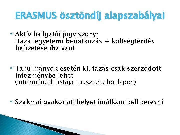 ERASMUS ösztöndíj alapszabályai Aktív hallgatói jogviszony: Hazai egyetemi beiratkozás + költségtérítés befizetése (ha van)