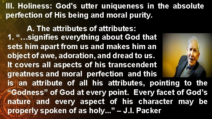 III. Holiness: God's utter uniqueness in the absolute perfection of His being and moral