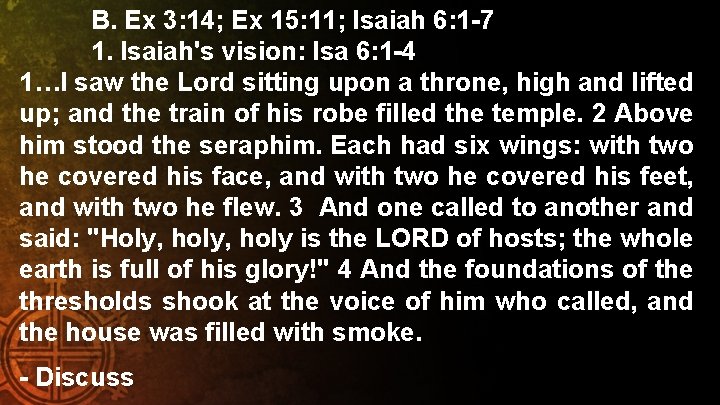 B. Ex 3: 14; Ex 15: 11; Isaiah 6: 1 -7 1. Isaiah's vision: