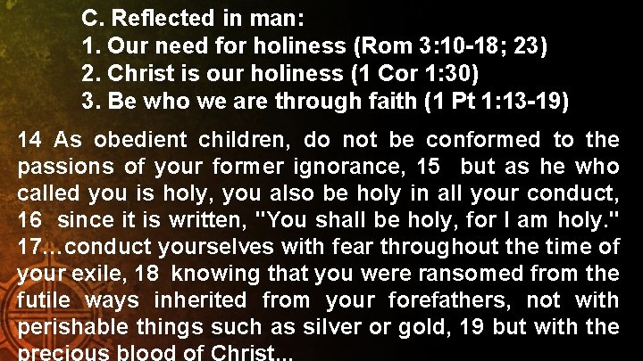C. Reflected in man: 1. Our need for holiness (Rom 3: 10 -18; 23)