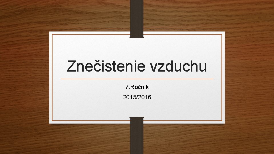 Znečistenie vzduchu 7. Ročník 2015/2016 