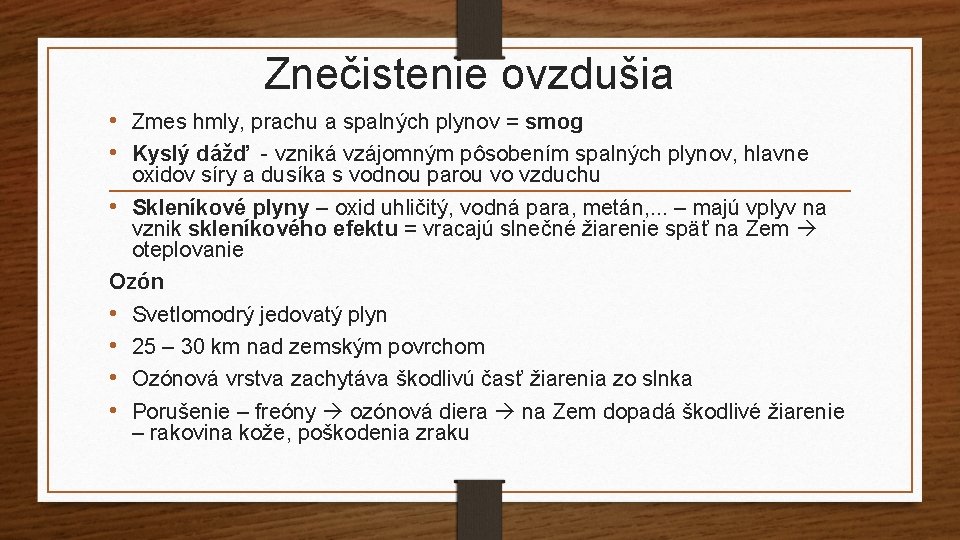 Znečistenie ovzdušia • Zmes hmly, prachu a spalných plynov = smog • Kyslý dážď