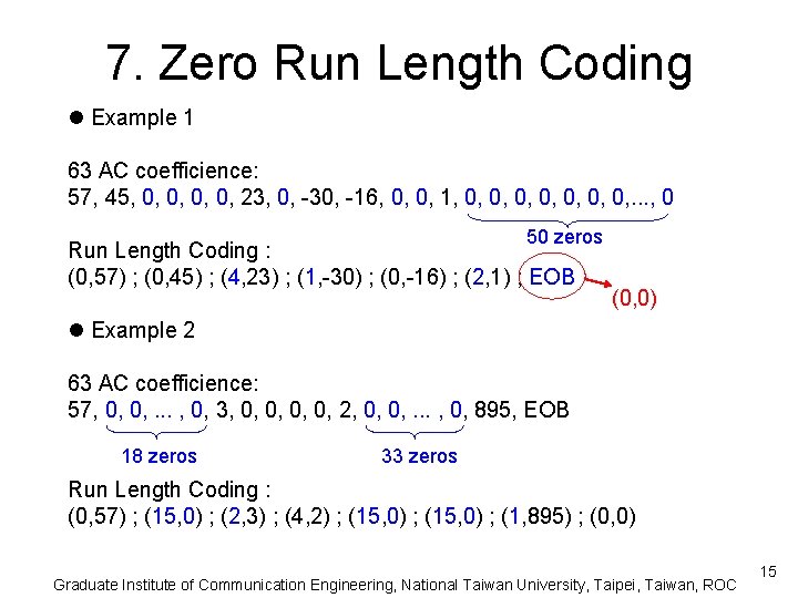 7. Zero Run Length Coding l Example 1 63 AC coefficience: 57, 45, 0,