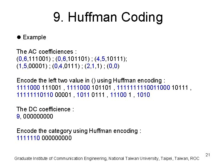 9. Huffman Coding l Example The AC coefficiences : (0, 6, 111001) ; (0,