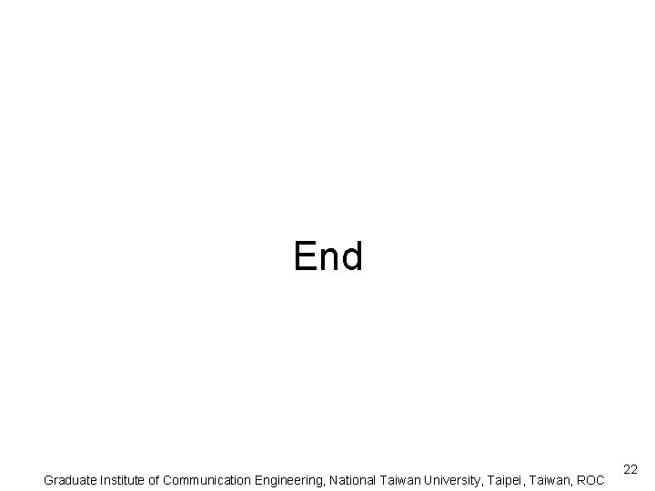 End Graduate Institute of Communication Engineering, National Taiwan University, Taipei, Taiwan, ROC 22 