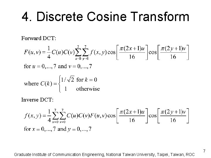 4. Discrete Cosine Transform Forward DCT: Inverse DCT: Graduate Institute of Communication Engineering, National