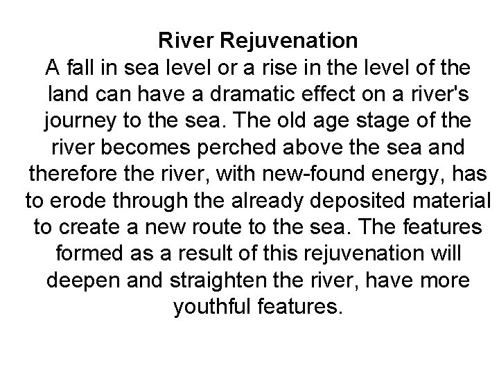 River Rejuvenation A fall in sea level or a rise in the level of