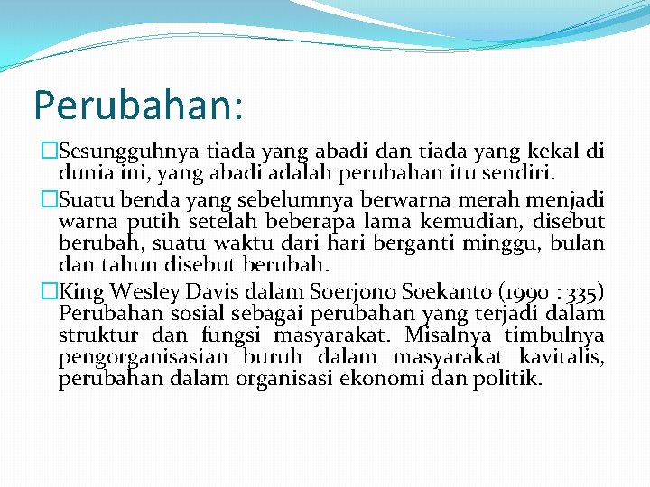 Perubahan: �Sesungguhnya tiada yang abadi dan tiada yang kekal di dunia ini, yang abadi Perubahan: �Sesungguhnya tiada yang abadi dan tiada yang kekal di dunia ini, yang abadi