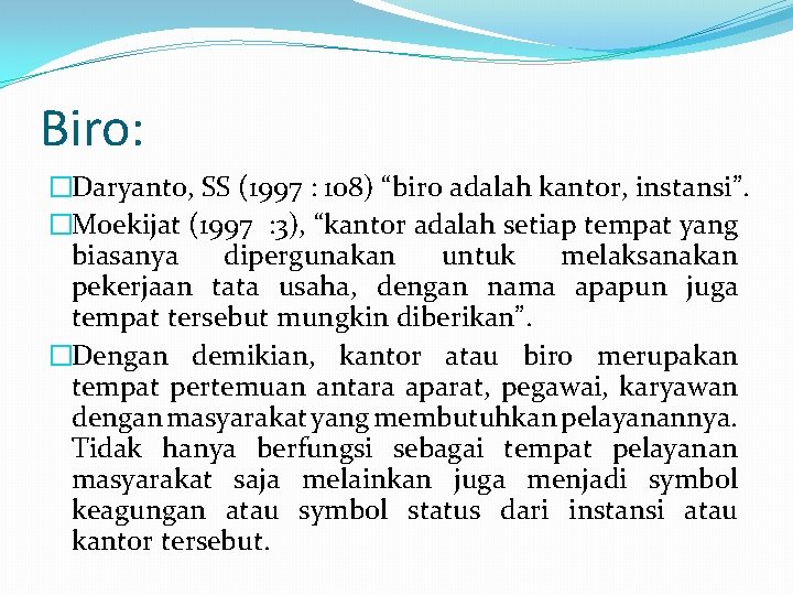 Biro: �Daryanto, SS (1997 : 108) “biro adalah kantor, instansi”. �Moekijat (1997 : 3), Biro: �Daryanto, SS (1997 : 108) “biro adalah kantor, instansi”. �Moekijat (1997 : 3),