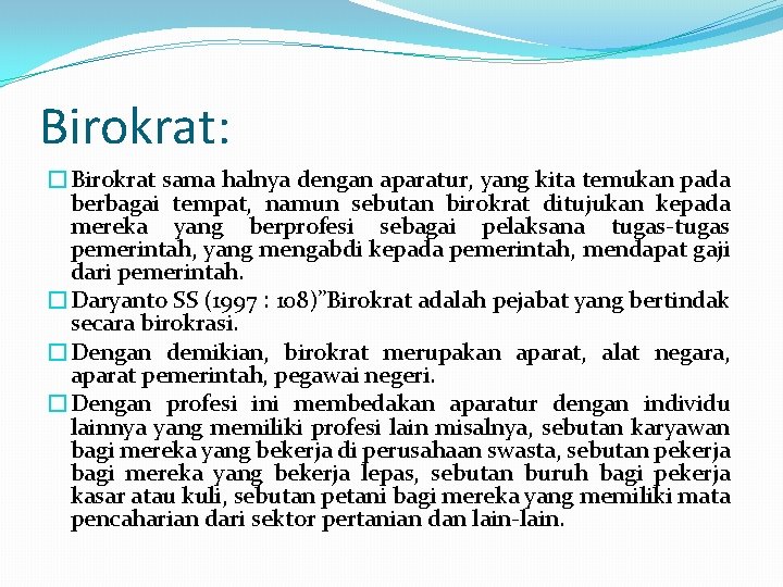 Birokrat: �Birokrat sama halnya dengan aparatur, yang kita temukan pada berbagai tempat, namun sebutan Birokrat: �Birokrat sama halnya dengan aparatur, yang kita temukan pada berbagai tempat, namun sebutan