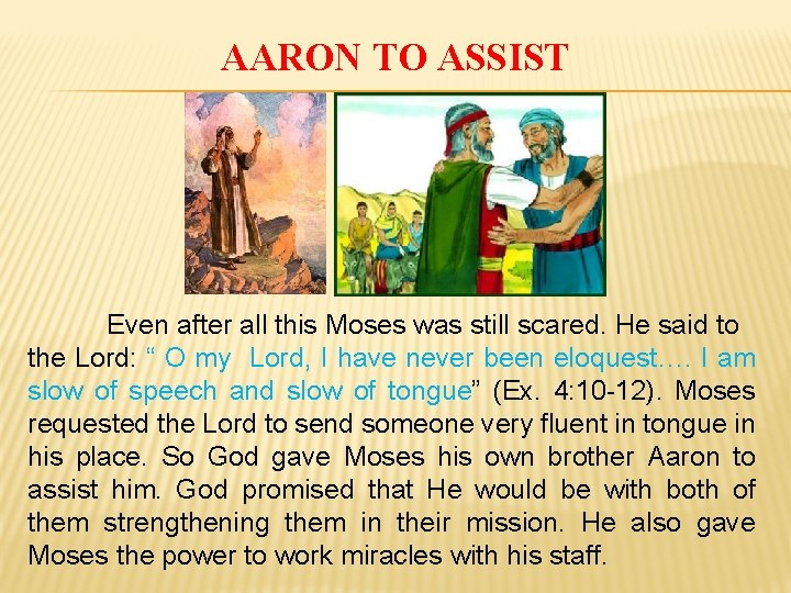 AARON TO ASSIST Even after all this Moses was still scared. He said to