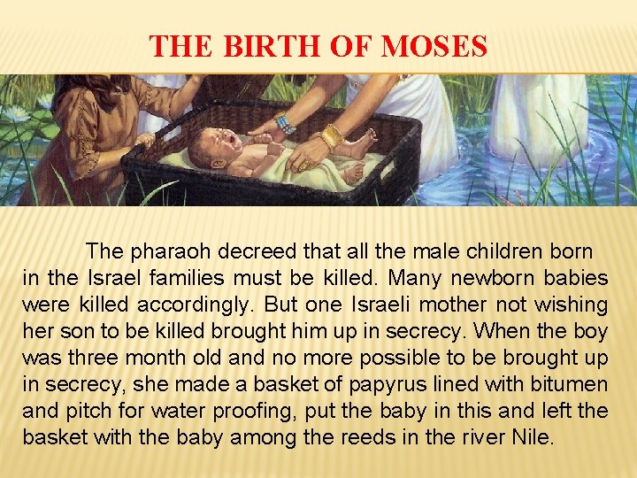 THE BIRTH OF MOSES The pharaoh decreed that all the male children born in