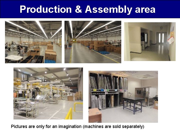 Production & Assembly area Pictures are only for an imagination (machines are sold separately)