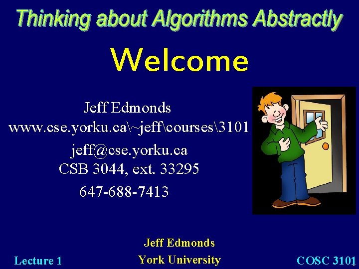 Welcome Jeff Edmonds www. cse. yorku. ca~jeffcourses3101 jeff@cse. yorku. ca CSB 3044, ext. 33295