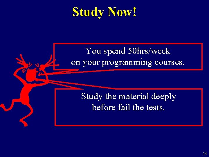 Study Now! You spend 50 hrs/week on your programming courses. Study the material deeply