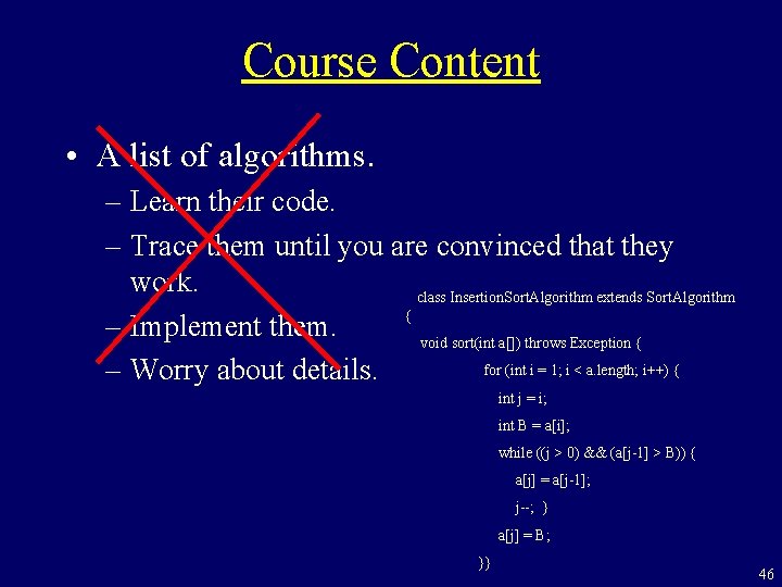 Course Content • A list of algorithms. – Learn their code. – Trace them