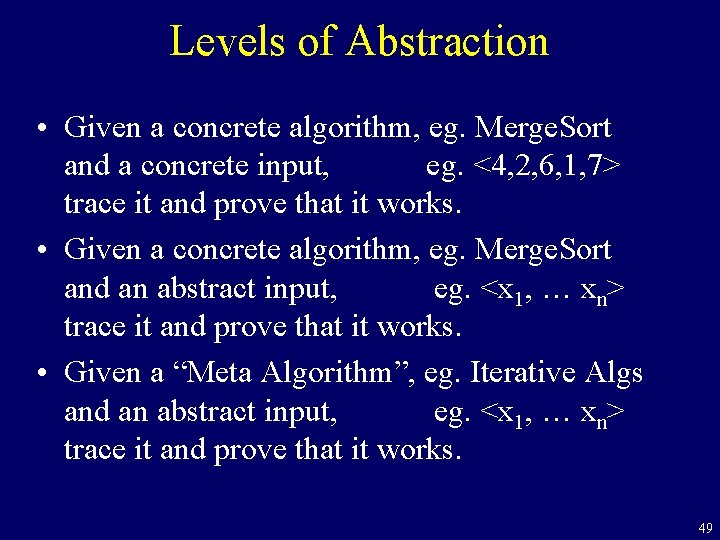 Levels of Abstraction • Given a concrete algorithm, eg. Merge. Sort and a concrete