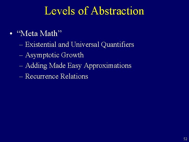 Levels of Abstraction • “Meta Math” – Existential and Universal Quantifiers – Asymptotic Growth