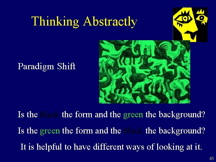 Thinking Abstractly Paradigm Shift Is the black the form and the green the background?