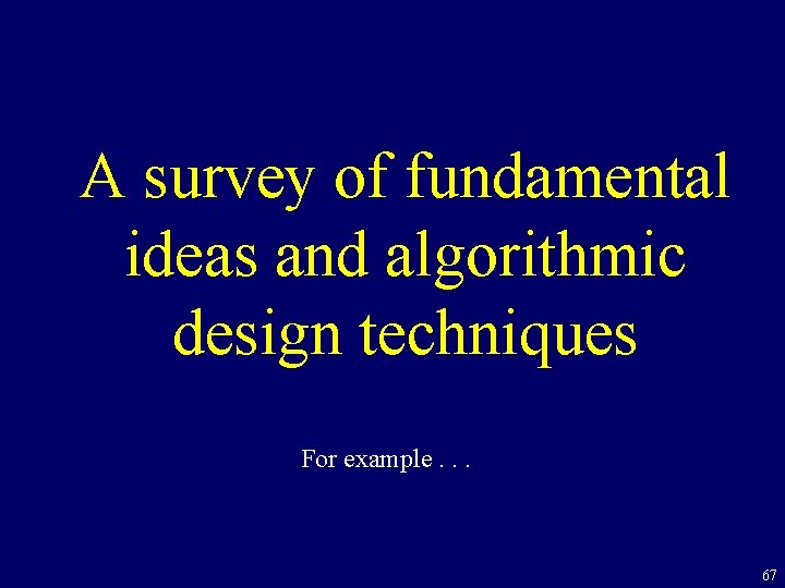 A survey of fundamental ideas and algorithmic design techniques For example. . . 67