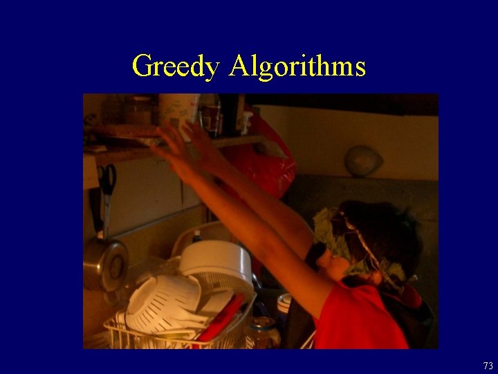 Greedy Algorithms NEED A PIC HERE (NOT POOH) 73 