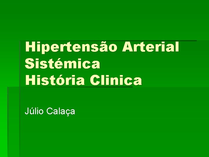 Hipertensão Arterial Sistémica História Clinica Júlio Calaça 