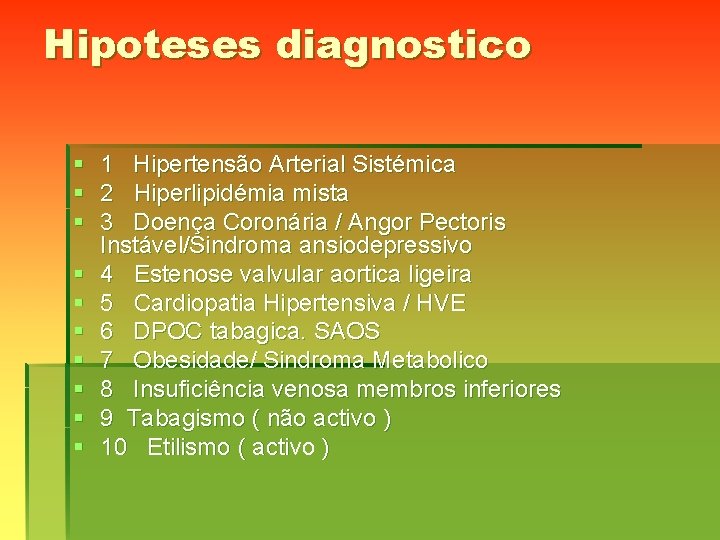 Hipoteses diagnostico § 1 Hipertensão Arterial Sistémica § 2 Hiperlipidémia mista § 3 Doença