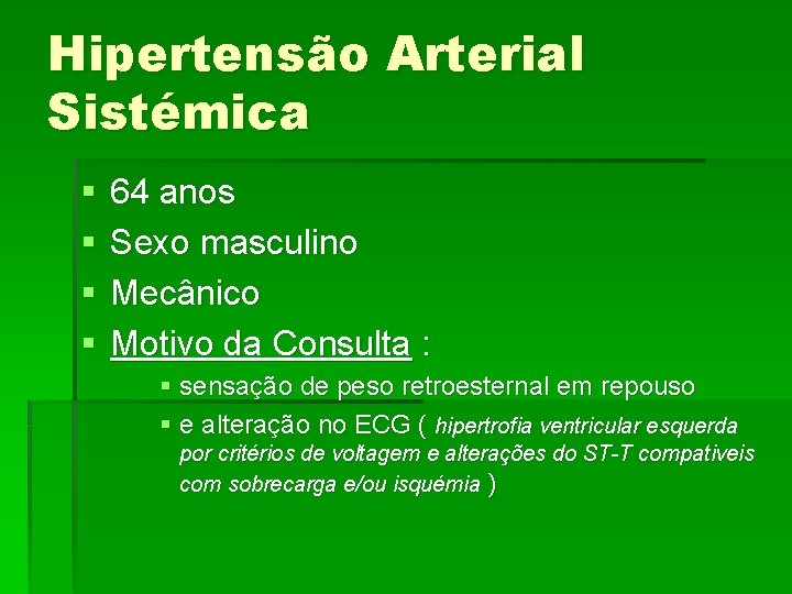 Hipertensão Arterial Sistémica § § 64 anos Sexo masculino Mecânico Motivo da Consulta :