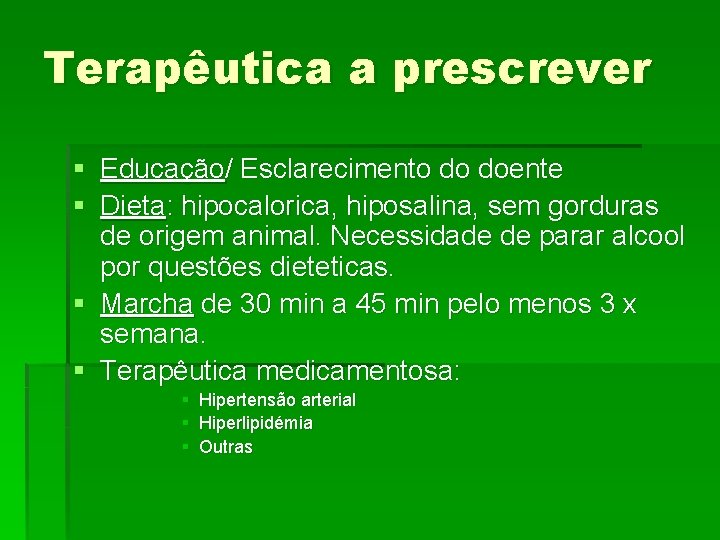 Terapêutica a prescrever § Educação/ Esclarecimento do doente § Dieta: hipocalorica, hiposalina, sem gorduras