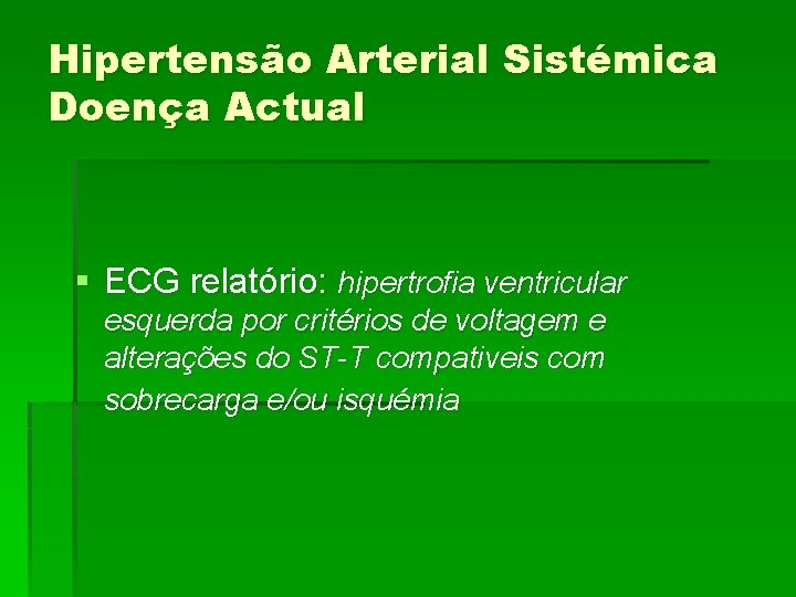 Hipertensão Arterial Sistémica Doença Actual § ECG relatório: hipertrofia ventricular esquerda por critérios de