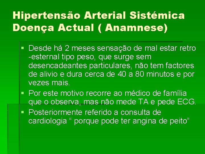 Hipertensão Arterial Sistémica Doença Actual ( Anamnese) § Desde há 2 meses sensação de